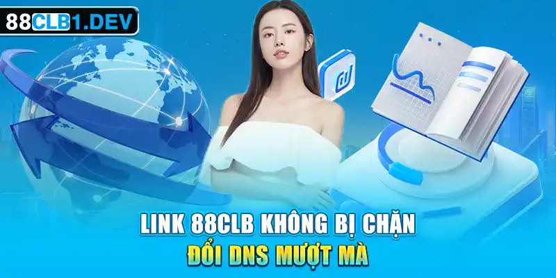 Link 88CLB không bị chặn - Đổi DNS mượt mà