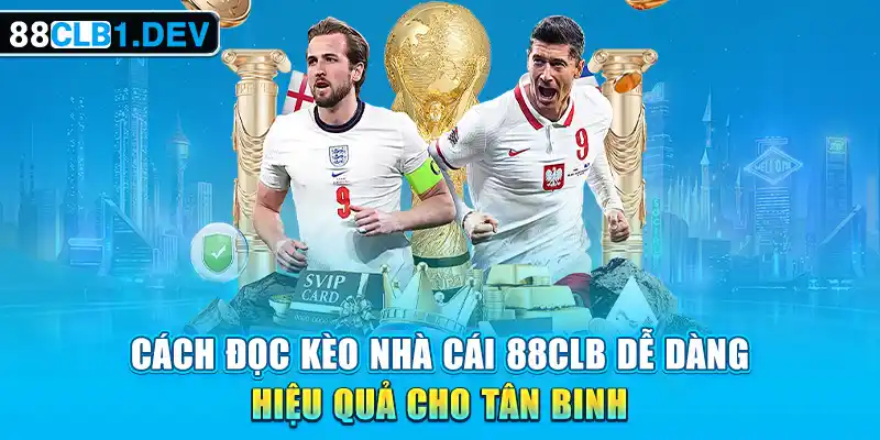 Cách đọc kèo nhà cái 88CLB dễ dàng, hiệu quả cho tân binh