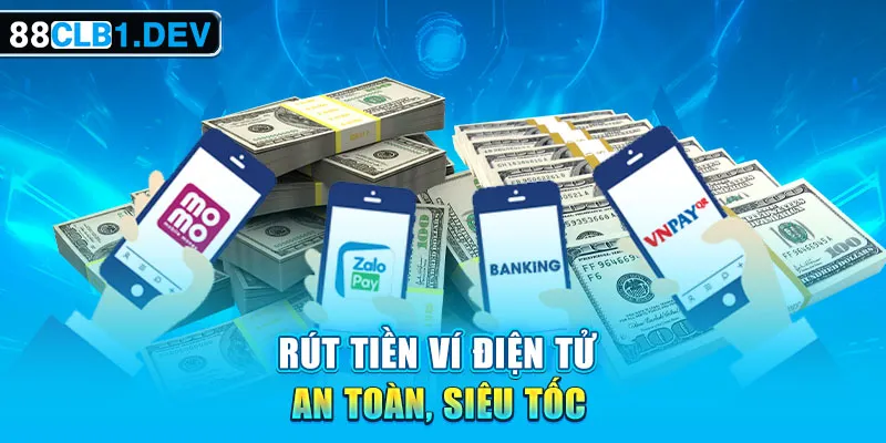 Rút tiền ví điện tử an toàn, siêu tốc