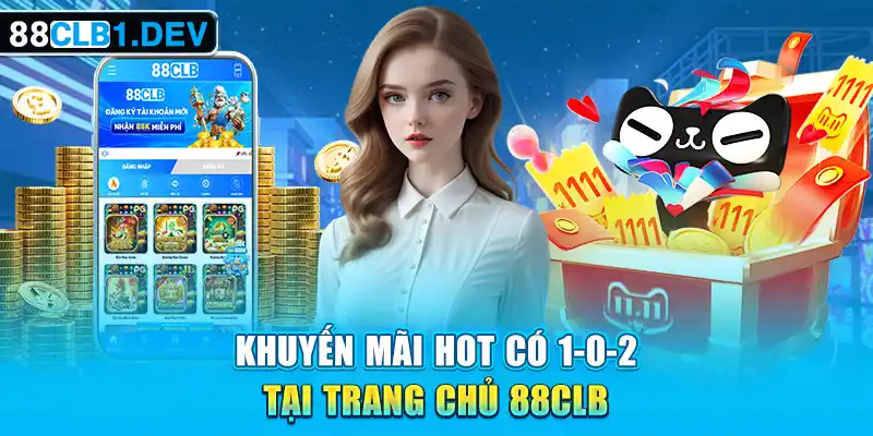 Khuyến mãi hot có 1-0-2 tại trang chủ 88CLB