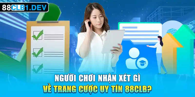 Người chơi nhận xét gì về trang cược uy tín 88CLB?