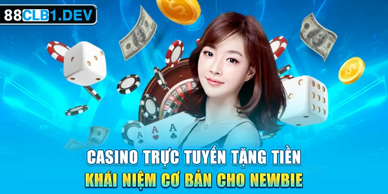 Casino trực tuyến tặng tiền khái niệm cơ bản cho newbie